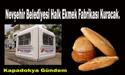 Nevşehir Belediyesi Halk Ekmek Fabrikası Kuracak.