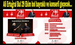 Ali Ertuğrul Bul 29 Ekim bol bayraklı ve konserli geçecek…