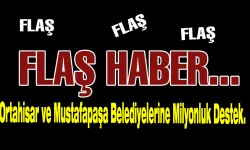 Ortahisar ve Mustafapaşa Belediyelerine Milyonluk Destek.