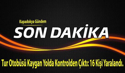 Tur Otobüsü Kaygan Yolda Kontrolden Çıktı: 16 Kişi Yaralandı.