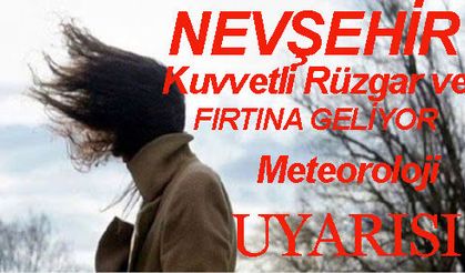Nevşehir'de Çarşamba Günü Kuvvetli Rüzgâr ve Fırtına Uyarısı.