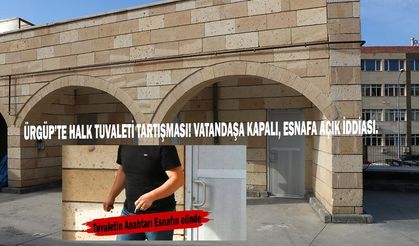 ÜRGÜP’TE HALK TUVALETİ TARTIŞMASI! VATANDAŞA KAPALI, ESNAFA AÇIK İDDİASI.