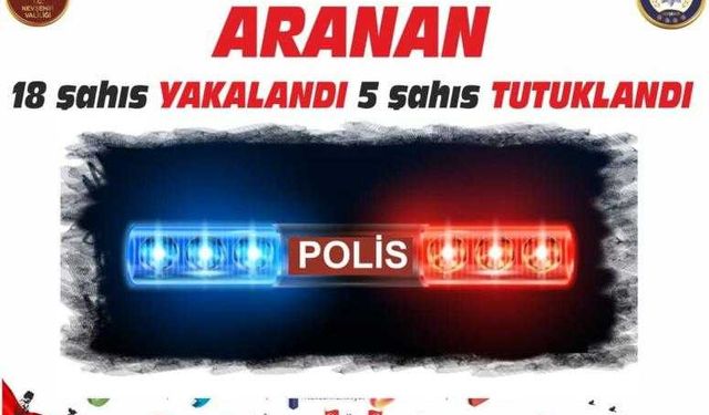 Aranan 18 Şahıs Yakalandı 5 Şahıs Tutuklandı.