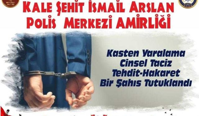 Kasten Yaralama-Cinsel Taciz-Tehdit-Hakaret Bir Şahıs Tutuklandı.