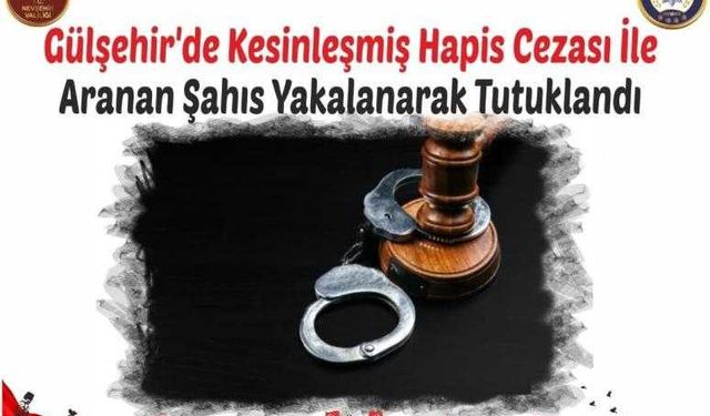 Gülşehir’de Kesinleşmiş Hapis Cezası İle Aranan Şahıs Yakalanarak Tutuklandı.