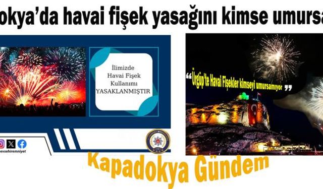 Kapadokya'da havai fişek atılması yasaklanmıştı.