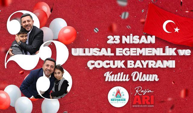 Nevşehir Belediye Başkanı Rasim Arı’dan 23 Nisan Mesajı
