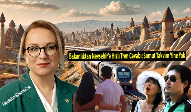 Bakanlıktan Nevşehir’e Hızlı Tren Cevabı: Somut Takvim Yine Yok