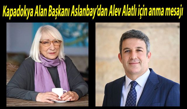 Kapadokya Alan Başkanı Aslanbay’dan Alev Alatlı için anma mesajı.