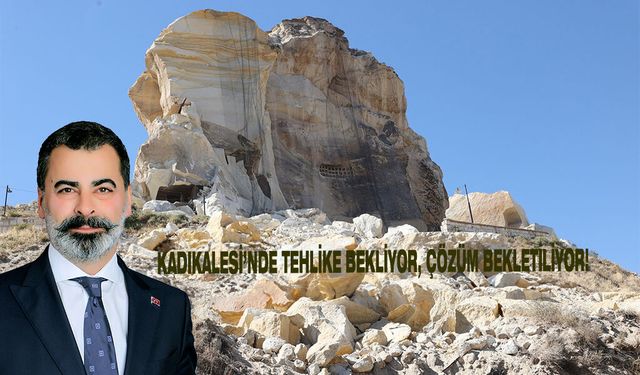 KADIKALESİ’NDE TEHLİKE BEKLİYOR, ÇÖZÜM BEKLETİLİYOR!