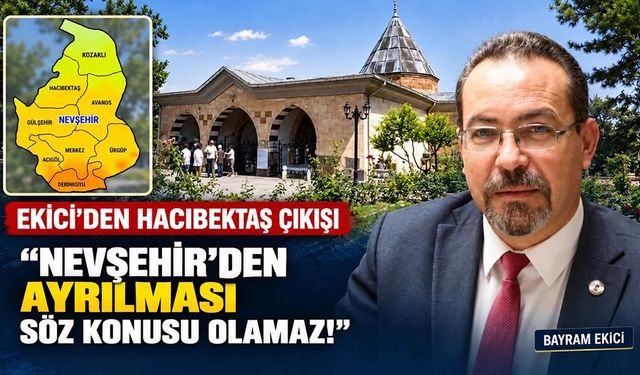 Ekici’den Hacıbektaş mesajı: “Erenlerin diyarı Hacıbektaş, Nevşehir’indir; ayrılması söz konusu bile olamaz!”
