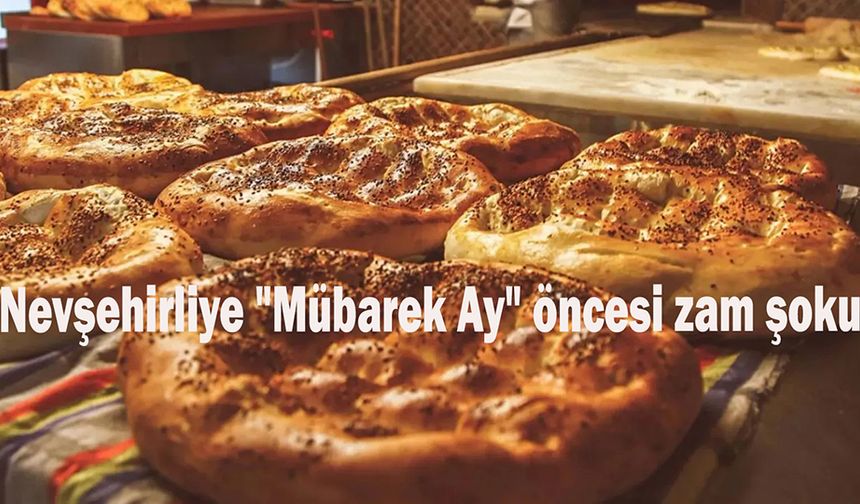 Nevşehirliye "Mübarek Ay" öncesi zam şoku.