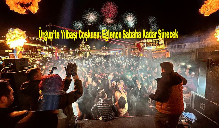 Ürgüp’te Yılbaşı Coşkusu: Eğlence Sabaha Kadar Sürecek