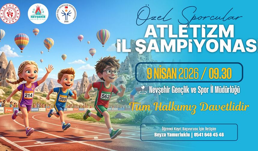NEVŞEHİR’DE ÖZEL SPORCULAR ATLETİZM ŞAMPİYONASI DÜZENLENECEK