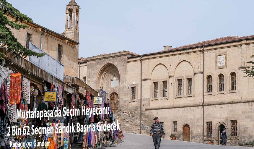 Mustafapaşa’da Seçim Heyecanı: 2 Bin 62 Seçmen Sandık Başına Gidecek