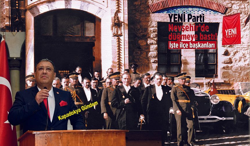 YENİ Parti Nevşehir'de Teşkilatlanmasını Tamamladı: İlçe Başkanları Açıklandı.