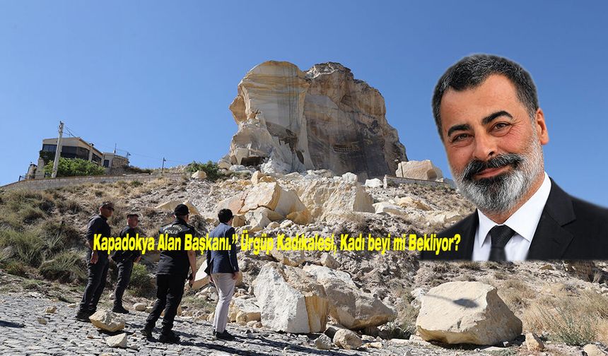 Kapadokya Alan Başkanı.” Ürgüp Kadıkalesi, Kadı beyi mi Bekliyor?