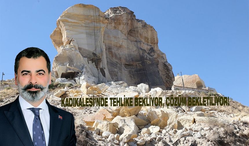 KADIKALESİ’NDE TEHLİKE BEKLİYOR, ÇÖZÜM BEKLETİLİYOR!
