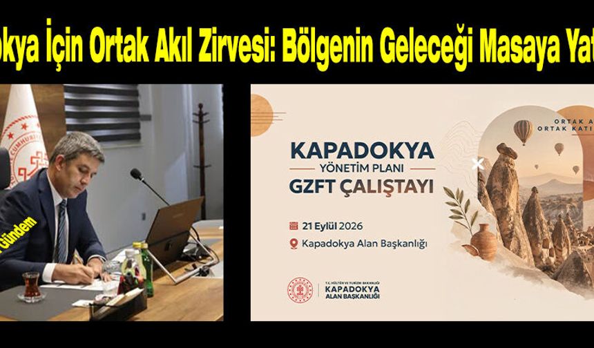 Kapadokya İçin Ortak Akıl Zirvesi: Bölgenin Geleceği Masaya Yatırılıyor.