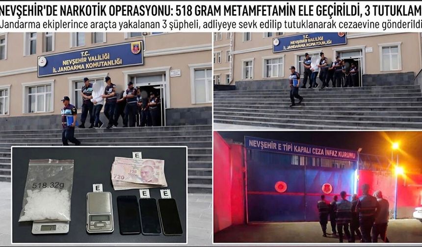 Nevşehir’de 518 gram metamfetamin ele geçirildi: 3 şüpheli tutuklandı.