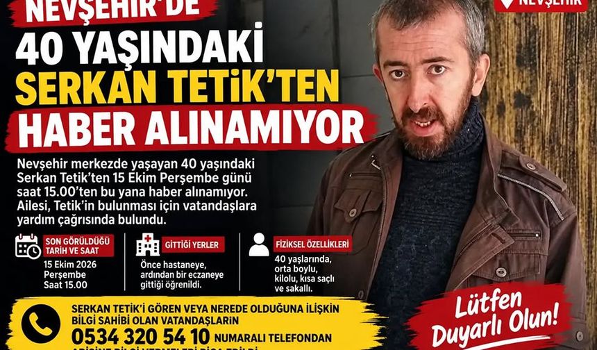Nevşehir’de 40 Yaşındaki Serkan Tetik Kayıp: Ailesi Yardım Bekliyor.